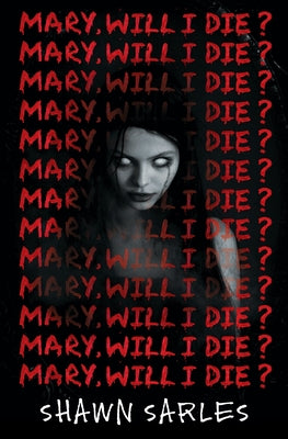 Mary, Will I Die? by Sarles, Shawn