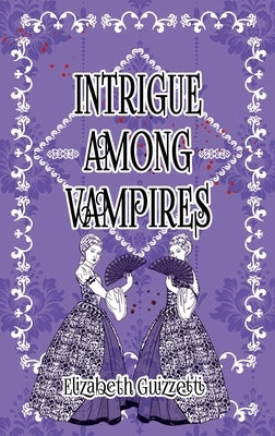 Intrigue Among Vampires by Guizzetti, Elizabeth