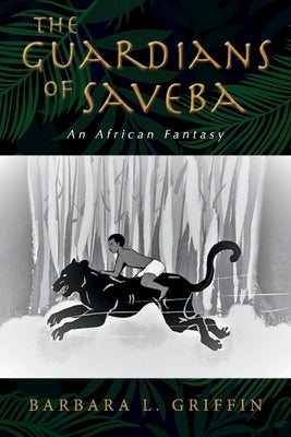 The Guardians of Saveba: An African Fantasy by Griffin, Barbara