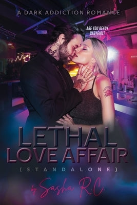 Lethal Love Affair (Standalone) A Dark Addiction Romance by R. C., Sasha