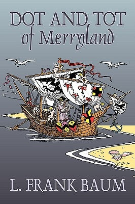 Dot and Tot of Merryland by L. Frank Baum, Fiction, Fantasy, Fairy Tales, Folk Tales, Legends & Mythology by Baum, L. Frank