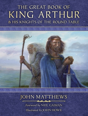 The Great Book of King Arthur: And His Knights of the Round Table by Matthews, John