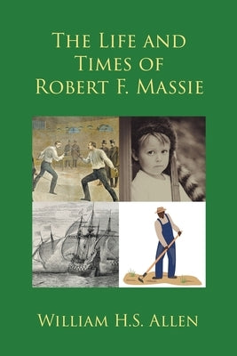 The Life and Times of Robert F. Massie by Allen, William H. S.