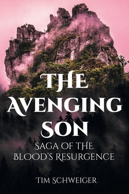 The Avenging Son: Saga of the Blood's Resurgence by Schweiger, Tim