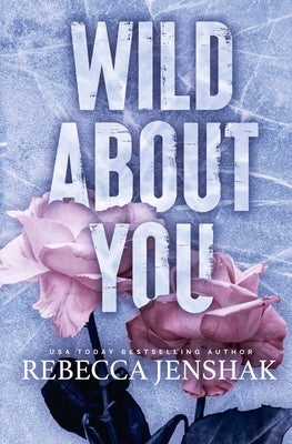 Wild About You by Jenshak, Rebecca