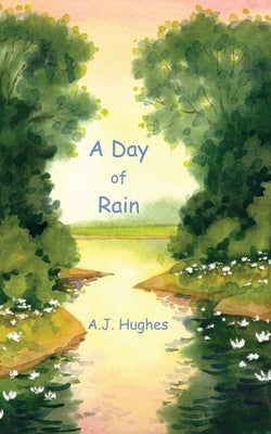 A Day of Rain by Hughes, A. J.