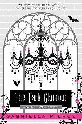 The Dark Glamour: A 666 Park Avenue Novel by Pierce, Gabriella