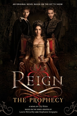 Reign: The Prophecy by Blake, Lily