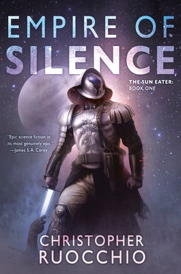 Empire of Silence: The Sun Eater: Book One by Ruocchio, Christopher