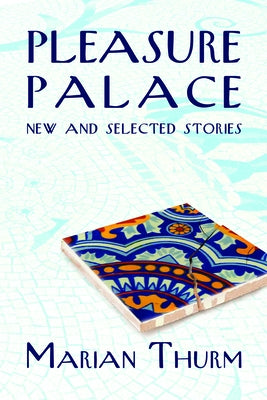 Pleasure Palace: New and Selected Stories by Thurm, Marian