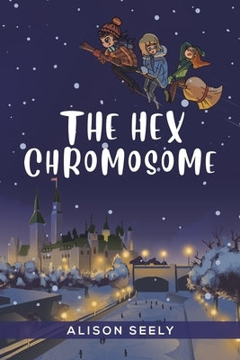 The Hex Chromosome by Seely, Alison