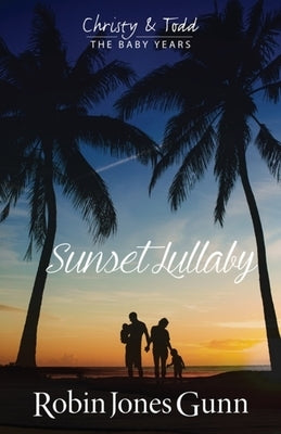 Sunset Lullaby, Christy & Todd the Baby Years Book 3, Volume 3 by Gunn, Robin Jones