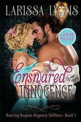 Ensnared by Innocence - Large Print: Steamy Regency Shapeshifter by Lyons, Larissa