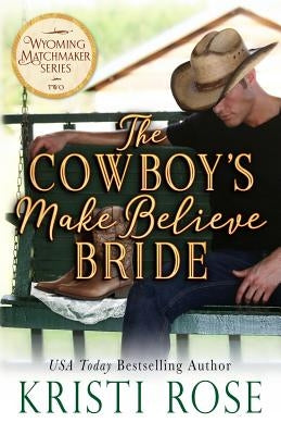 The Cowboy's Make Believe Bride by Rose, Kristi