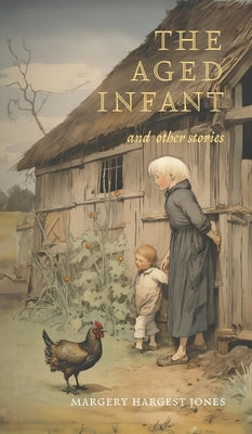 The Aged Infant and Other Stories by Hargest Jones, Margery