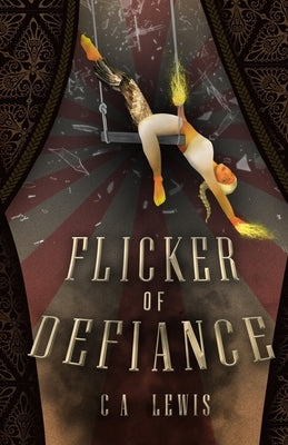 Flicker of Defiance by Lewis, C. A.