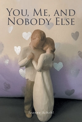 You, Me, and Nobody Else by Schehl, Joanne