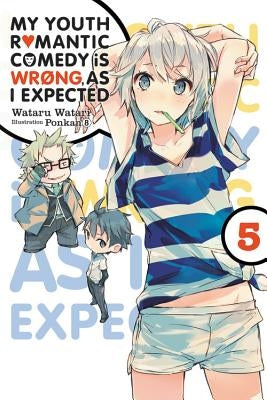 My Youth Romantic Comedy Is Wrong, as I Expected, Vol. 5 (Light Novel): Volume 5 by Watari, Wataru