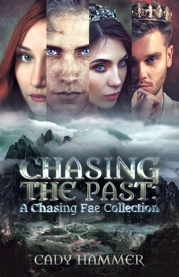 Chasing The Past: A Chasing Fae Collection by Hammer, Cady