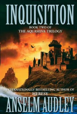 Inquisition: Book Two of the Aquasilver Trilogy by Audley, Anselm