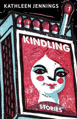 Kindling: Stories by Jennings, Kathleen