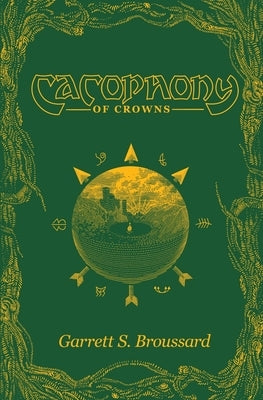 Cacophony of Crowns by Broussard, Garrett