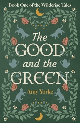 The Good and the Green: A Cozy Romantic Fantasy Novel by Yorke, Amy