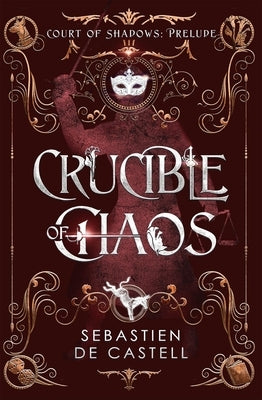 Crucible of Chaos by De Castell, Sebastien