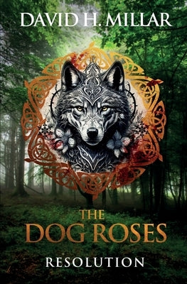 The Dog Roses: Resolution by Millar, David H.