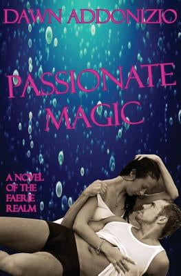 Passionate Magic by Addonizio, Dawn