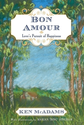 Bon Amour: Love's Pursuit of Happiness by McAdams, Ken