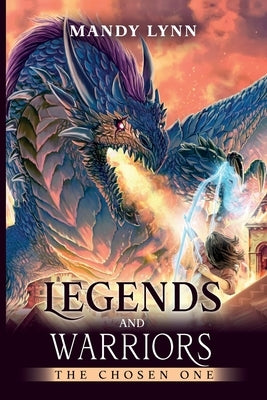 Legends and Warriors: The Chosen One by Lynn, Mandy