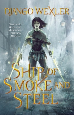 Ship of Smoke and Steel: The Wells of Sorcery, Book One by Wexler, Django