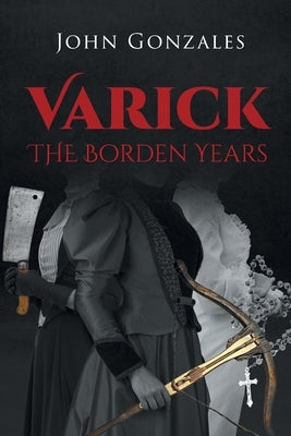 Varick: The Borden Years by Gonzales, John