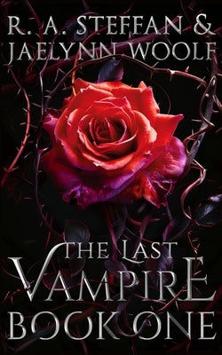 The Last Vampire: Book One by Steffan, R. a.