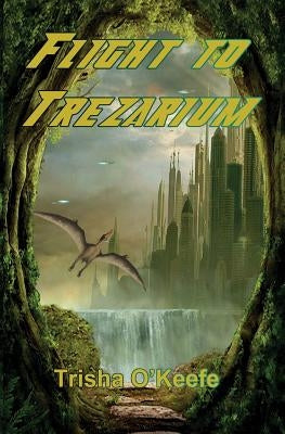 Flight to Trezarium by O'Keefe, Trisha