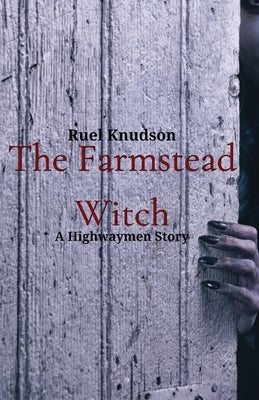 The Farmstead Witch: A Highwaymen Story by Knudson, Ruel