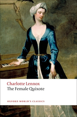 The Female Quixote: Or the Adventures of Arabella by Lennox, Charlotte