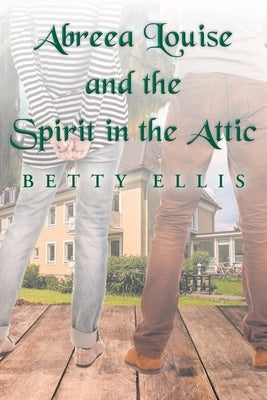 Abreea Louise and the Spirit in the Attic by Ellis, Betty