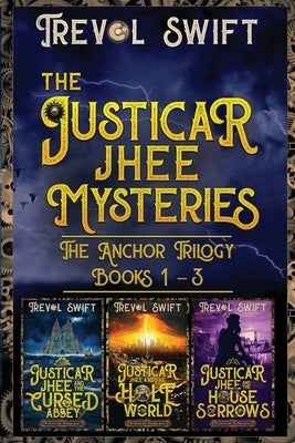 The Justicar Jhee Mysteries: Anchor Trilogy by Swift, Trevol