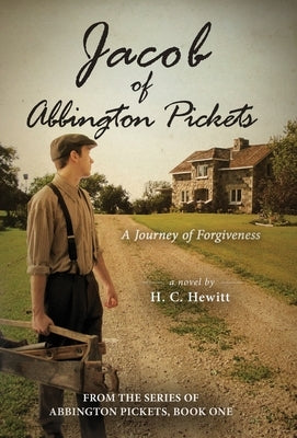 Jacob of Abbington Pickets: A Journey of Forgiveness by Hewitt, H. C.