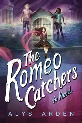 The Romeo Catchers by Arden, Alys