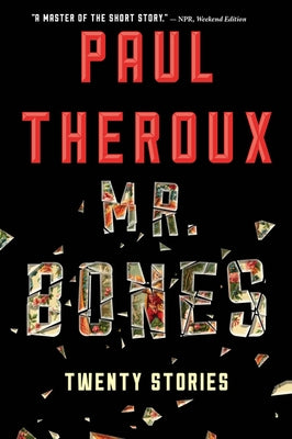 Mr. Bones: Twenty Stories by Theroux, Paul