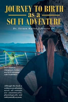 Journey to Birth As a Sci Fi Adventure by Schroeter DC, Vernon Walter