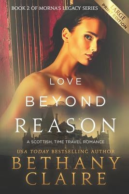 Love Beyond Reason (Large Print Edition): A Scottish, Time Travel Romance by Claire, Bethany