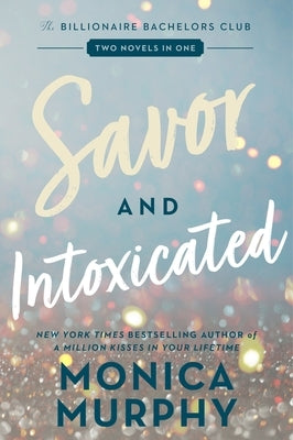 Savor and Intoxicated: The Billionaire Bachelors Club by Murphy, Monica