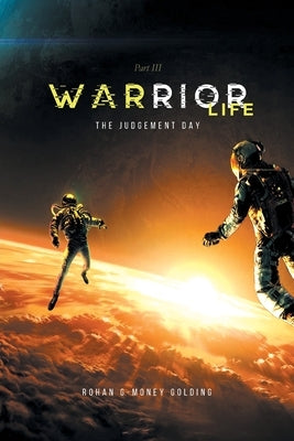 Warrior Life 3: The Judgement Day by Rohan G-Money Golding