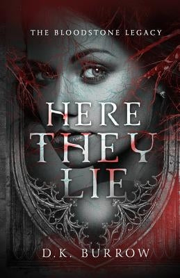 Here They Lie by Burrow, D. K.