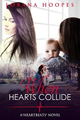 When Hearts Collide: A "Heartbeats" Novel by Hoopes, Lorana