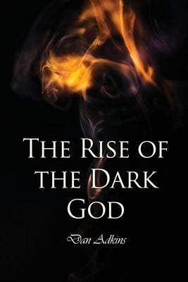 The Rise of the Dark God by Adkins, Dan